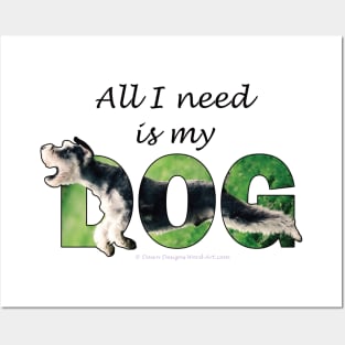 All I need is my dog - Schnauzer oil painting word art Posters and Art